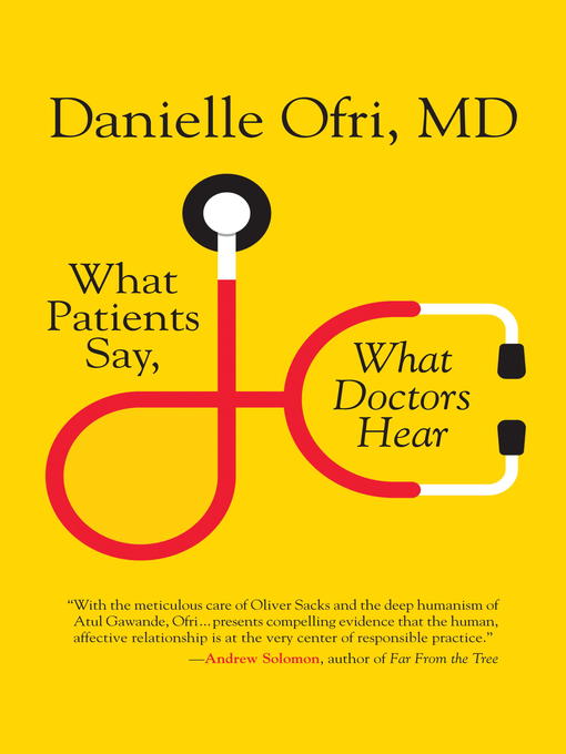 Title details for What Patients Say, What Doctors Hear by Danielle Ofri, MD - Available